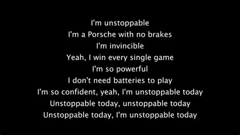Lyrics for unstoppable - About Unstoppable. "Unstoppable" is a song by Australian singer-songwriter Sia, taken from her seventh studio album This Is Acting (2016). The song was written by Sia and Christopher Braide, and produced by Jesse Shatkin. It was released as the album's final promotional single on 21 January 2016.